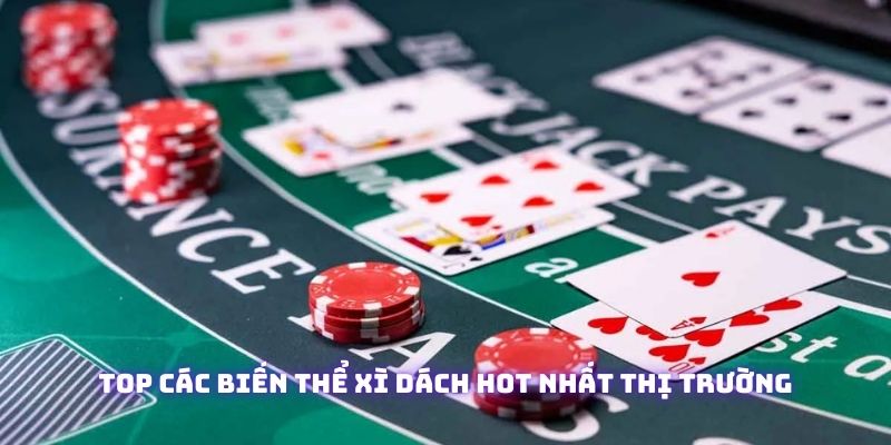 Top các biến thể xì dách hot nhất thị trường